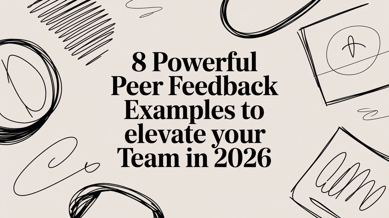 8 Powerful Peer Feedback Examples to Elevate Your Team in 2026